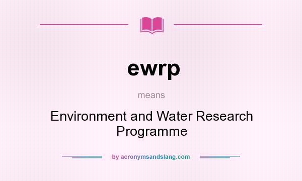 What does ewrp mean? It stands for Environment and Water Research Programme
