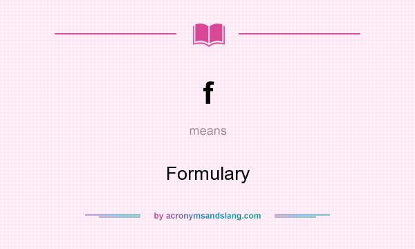 What does f mean? It stands for Formulary