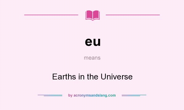 What does eu mean? It stands for Earths in the Universe
