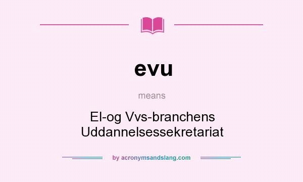 What does evu mean? It stands for El-og Vvs-branchens Uddannelsessekretariat