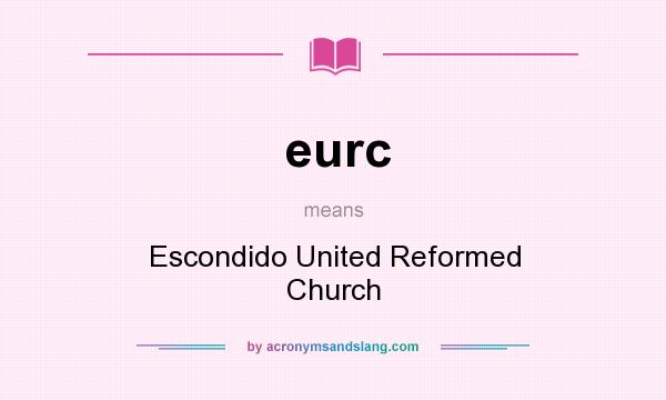 What does eurc mean? It stands for Escondido United Reformed Church