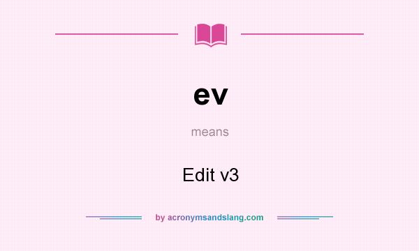 What does ev mean? It stands for Edit v3