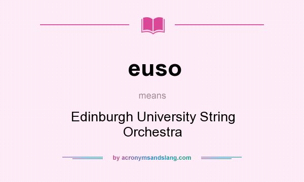 What does euso mean? It stands for Edinburgh University String Orchestra