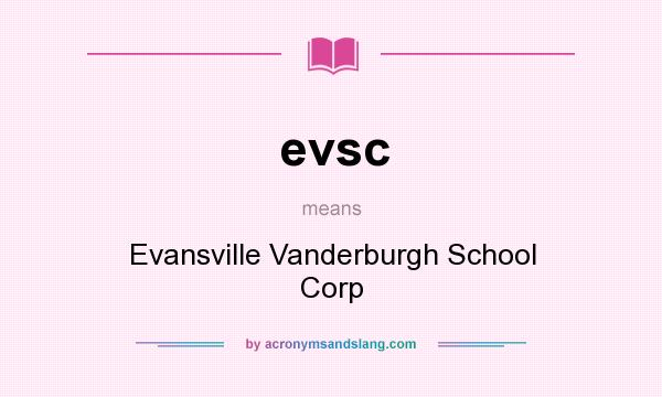 What does evsc mean? It stands for Evansville Vanderburgh School Corp