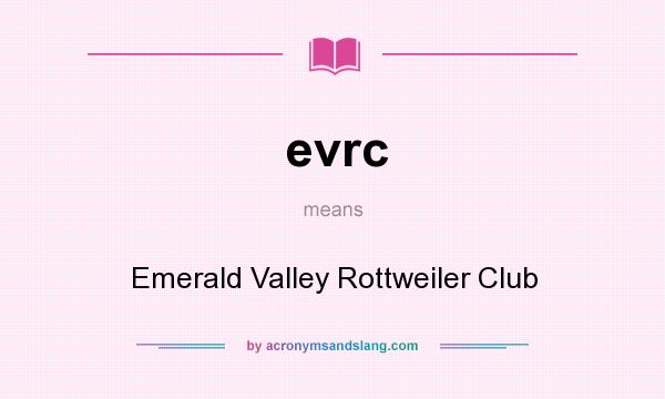 What does evrc mean? It stands for Emerald Valley Rottweiler Club
