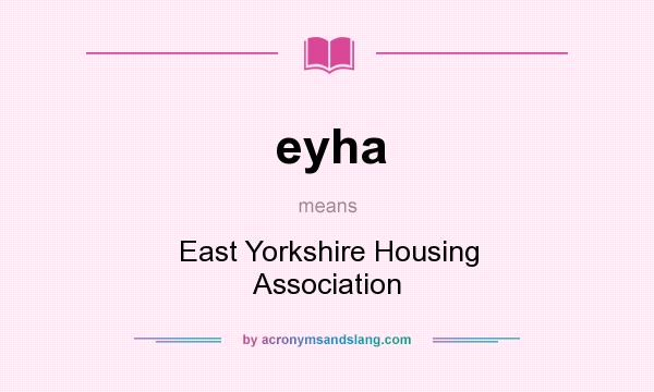 What does eyha mean? It stands for East Yorkshire Housing Association