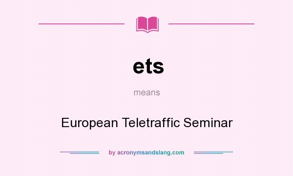 What does ets mean? It stands for European Teletraffic Seminar