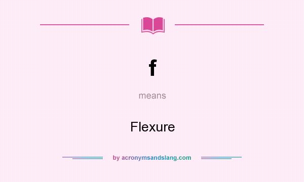 What does f mean? It stands for Flexure