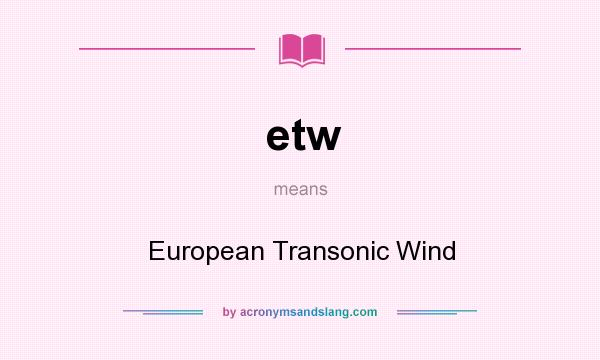 What does etw mean? It stands for European Transonic Wind