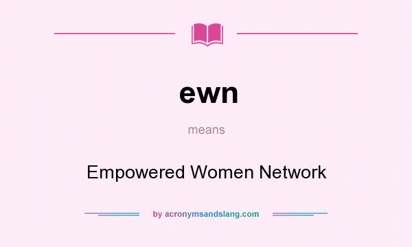 What does ewn mean? It stands for Empowered Women Network