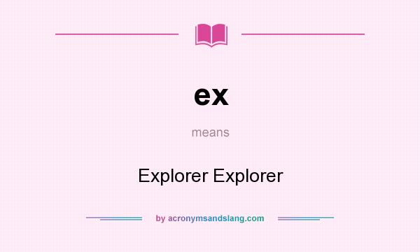 What does ex mean? It stands for Explorer Explorer