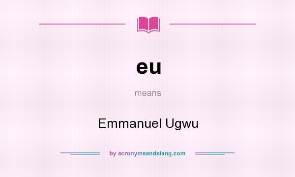 What does eu mean? It stands for Emmanuel Ugwu