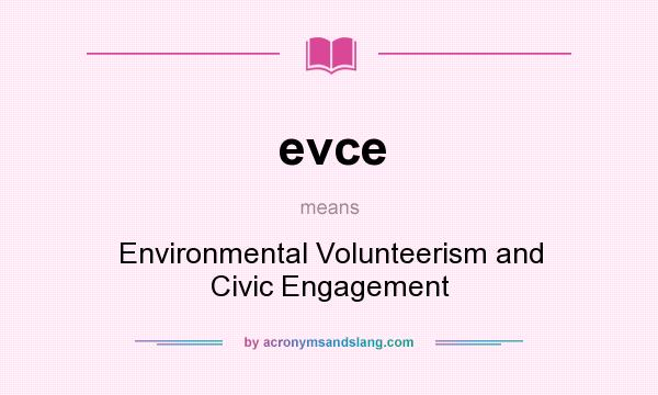 What does evce mean? It stands for Environmental Volunteerism and Civic Engagement