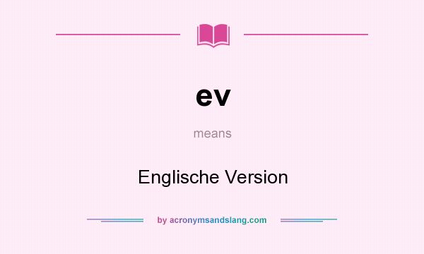 What does ev mean? It stands for Englische Version