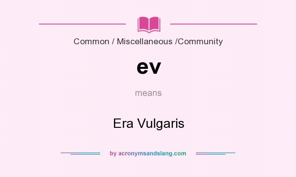 What does ev mean? It stands for Era Vulgaris
