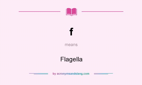 What does f mean? It stands for Flagella
