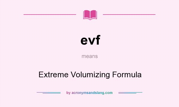 What does evf mean? It stands for Extreme Volumizing Formula