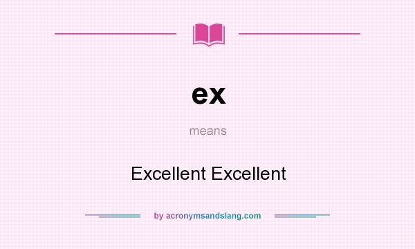 What does ex mean? It stands for Excellent Excellent