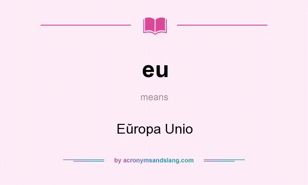 What does eu mean? It stands for Eŭropa Unio