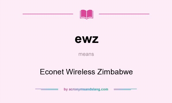 What does ewz mean? It stands for Econet Wireless Zimbabwe