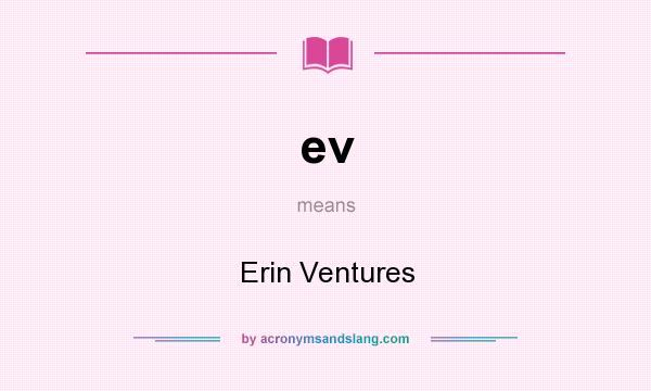 What does ev mean? It stands for Erin Ventures