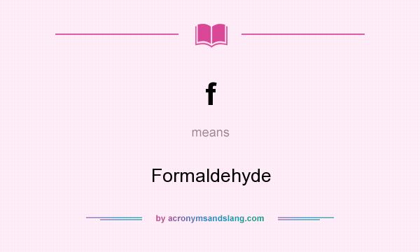 What does f mean? It stands for Formaldehyde