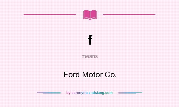 What does f mean? It stands for Ford Motor Co.