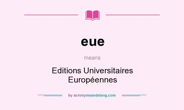 What does eue mean? It stands for Editions Universitaires Européennes
