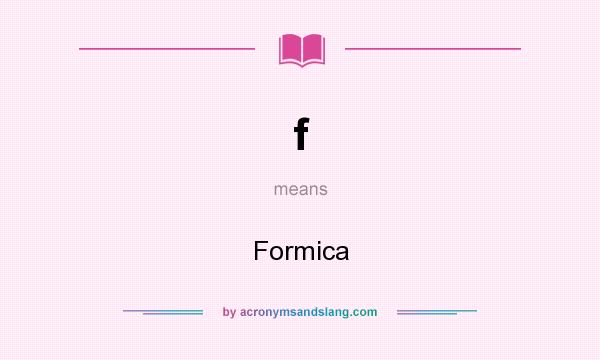 What does f mean? It stands for Formica