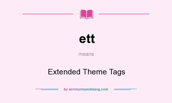 What does ett mean? It stands for Extended Theme Tags