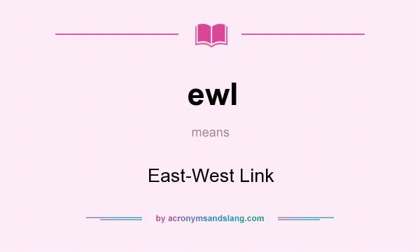 What does ewl mean? It stands for East-West Link