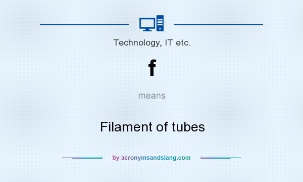 What does f mean? It stands for Filament of tubes