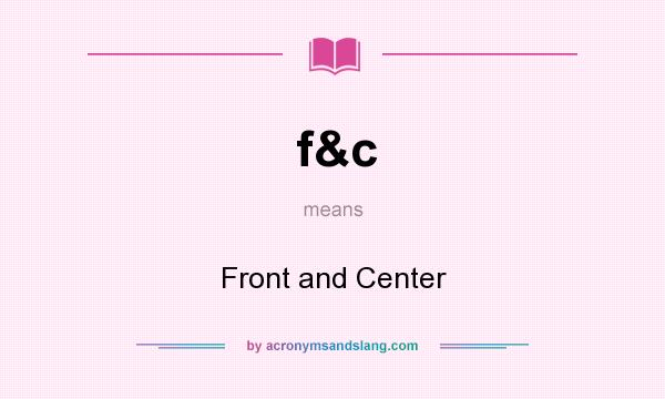What does f&c mean? It stands for Front and Center