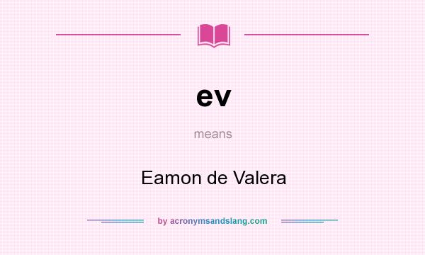 What does ev mean? It stands for Eamon de Valera