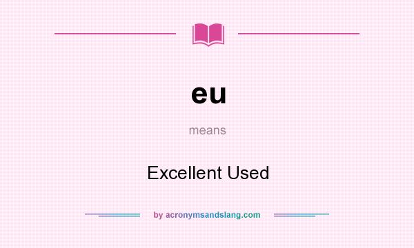 What does eu mean? It stands for Excellent Used