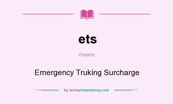 What does ets mean? It stands for Emergency Truking Surcharge