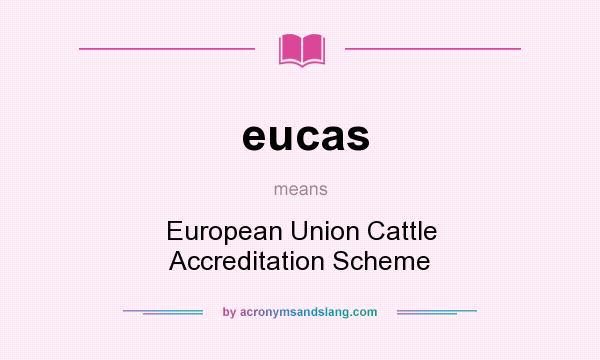 What does eucas mean? It stands for European Union Cattle Accreditation Scheme