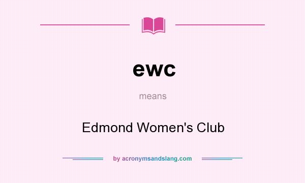What does ewc mean? It stands for Edmond Women`s Club
