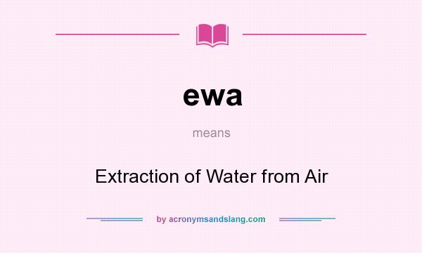 What does ewa mean? It stands for Extraction of Water from Air