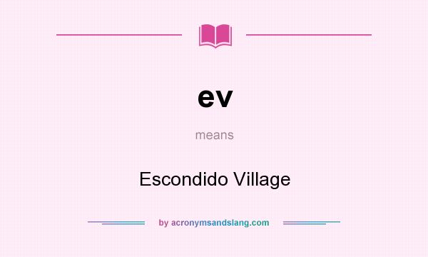 What does ev mean? It stands for Escondido Village
