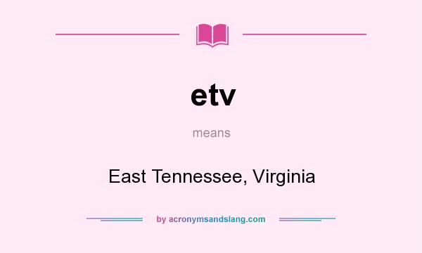 What does etv mean? It stands for East Tennessee, Virginia