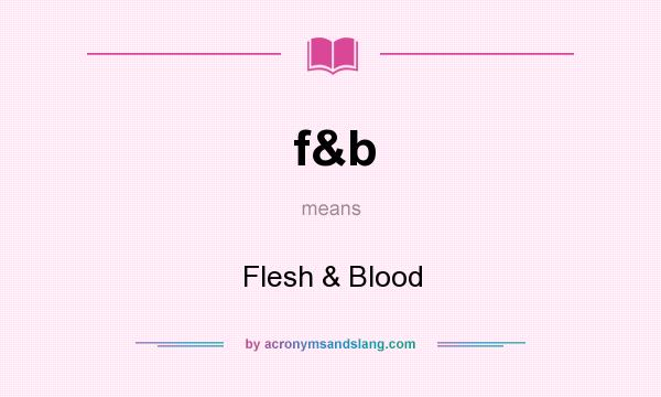 What does f&b mean? It stands for Flesh & Blood