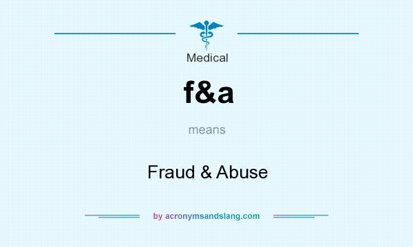 What does f&a mean? It stands for Fraud & Abuse