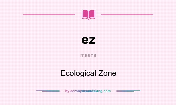 What does ez mean? It stands for Ecological Zone