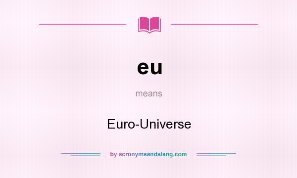 What does eu mean? It stands for Euro-Universe