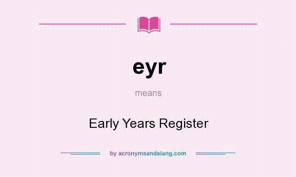 What does eyr mean? It stands for Early Years Register
