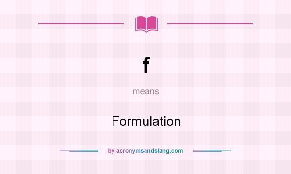 What does f mean? It stands for Formulation