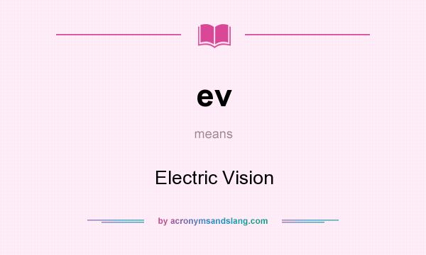 What does ev mean? It stands for Electric Vision