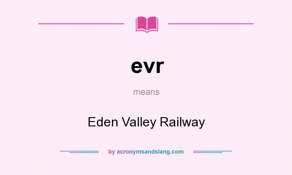 What does evr mean? It stands for Eden Valley Railway