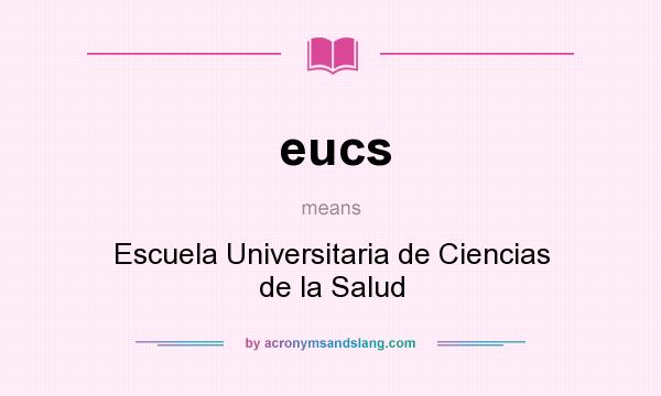 What does eucs mean? It stands for Escuela Universitaria de Ciencias de la Salud